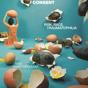 Sexuality Beyond Consent: Risk, Race, Traumatophilia (Sexual Cultures)