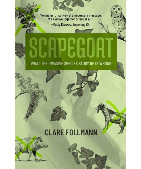 Scapegoat: What the Invasive Species Story Gets Wrong