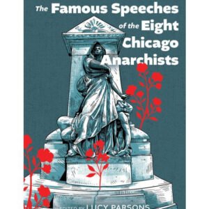 The Famous Speeches of the Eight Chicago Anarchists